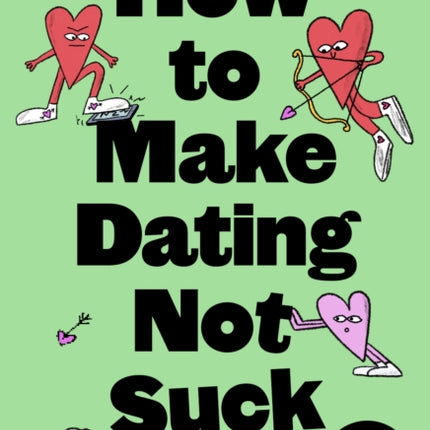 How to Make Dating Not Suck