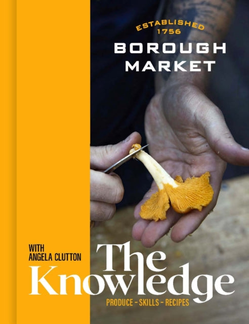 Borough Market: The Knowledge: Produce – Skills – Recipes