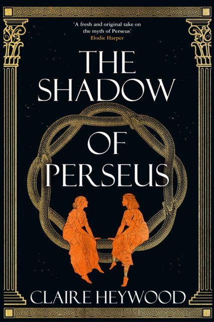 The Shadow of Perseus: A compelling feminist retelling of the myth of Perseus told from the perspectives of the women who knew him best