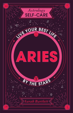 Astrology Self-Care: Aries: Live Your Best Life by the Stars