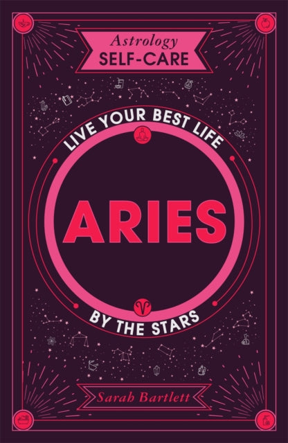 Astrology Self-Care: Aries: Live Your Best Life by the Stars