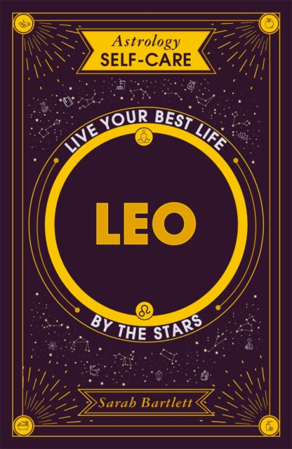 Astrology Self-Care: Leo: Live your best life by the stars