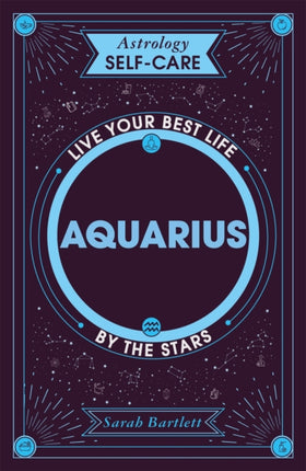 Astrology Self-Care: Aquarius: Live your best life by the stars