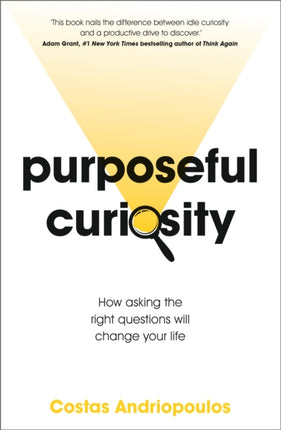 Purposeful Curiosity: How asking the right questions will change your life