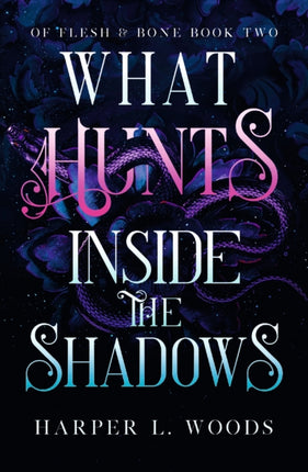 What Hunts Inside the Shadows: your next fantasy romance obsession! (Of Flesh and Bone Book 2)