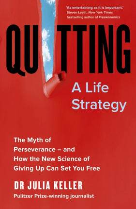 Quitting: The Myth of Perseverance and How the New Science of Giving Up Can Set You Free