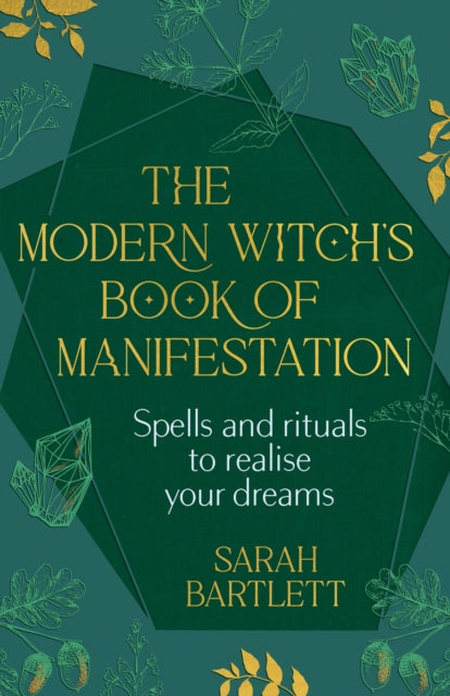 The Modern Witch’s Book of Manifestation: Spells and rituals to realise your dreams