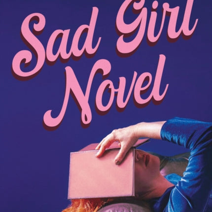 Sad Girl Novel: The funny and smart debut for fans of Monica Heisey and Coco Mellors