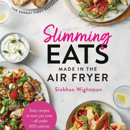 Slimming Eats Made in the Air Fryer: Tasty recipes to save you time - all under 600 calories