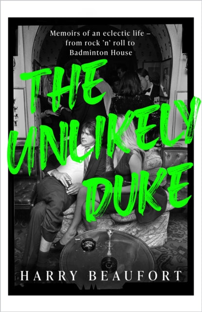 The Unlikely Duke: Memoirs of an eclectic life - from rock 'n' roll to Badminton House