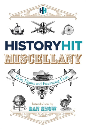 The History Hit Miscellany of Facts Figures and Fascinating Finds introduced by Dan Snow