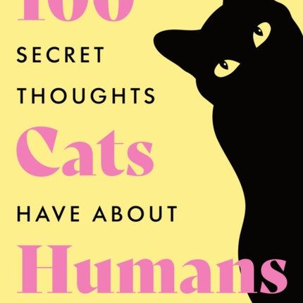 One Hundred Secret Thoughts Cats have about Humans