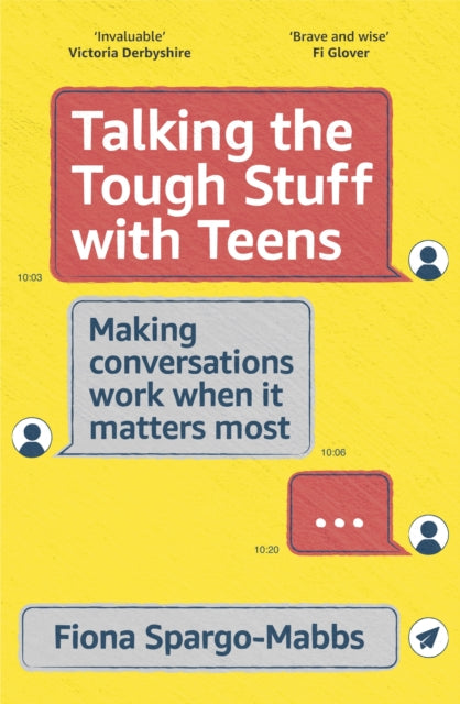 Talking the Tough Stuff with Teens: Making Conversations Work When It Matters Most