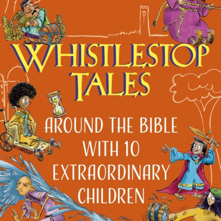 Whistlestop Tales: Around the Bible with 10 Extraordinary Children