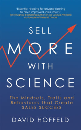 Sell More with Science: The Mindsets, Traits and Behaviours That Create Sales Success