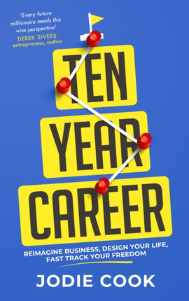 Ten Year Career: Reimagine Business, Design Your Life, Fast Track Your Freedom