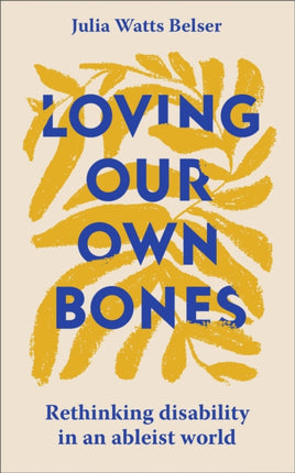 Loving Our Own Bones: Rethinking disability in an ableist world