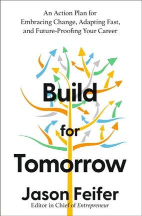 Build for Tomorrow: An Action Plan for Embracing Change, Adapting Fast, and Future-Proofing Your Career