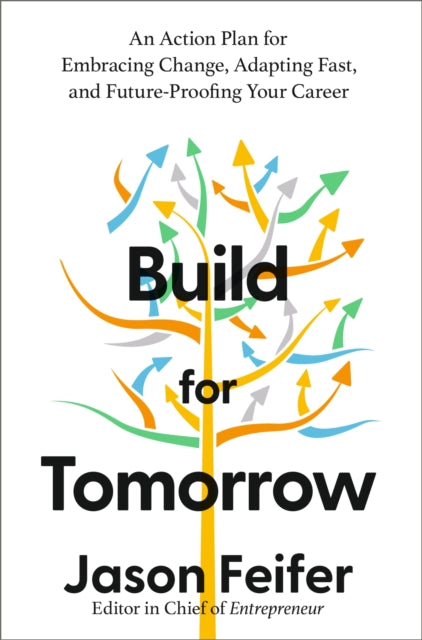 Build for Tomorrow: An Action Plan for Embracing Change, Adapting Fast, and Future-Proofing Your Career