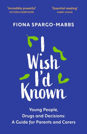 I Wish I'd Known: Young People, Drugs and Decisions: A Guide for Parents and Carers