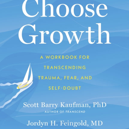 Choose Growth: A Workbook for Transcending Trauma, Fear, and Self-Doubt