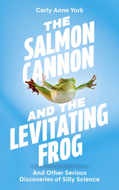 The Salmon Cannon and the Levitating Frog