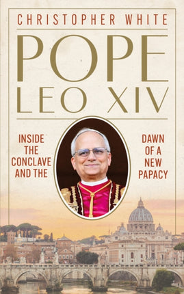 Pope Leo XIV Inside the Conclave and the Dawn of