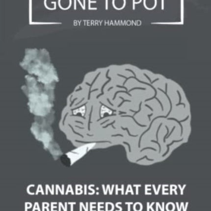 Gone To PotCannabis What Every parent Needs To
