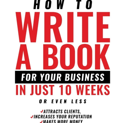 How to Write a Book For Your Business in 10 Weeks or Less