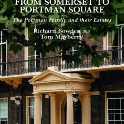 From Somerset to Portman Square: The Portman Family and their Estates