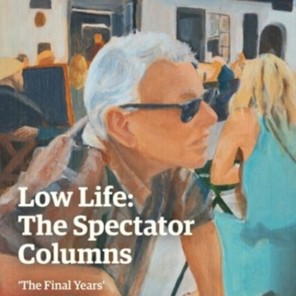 Low Life The Spectator Columns