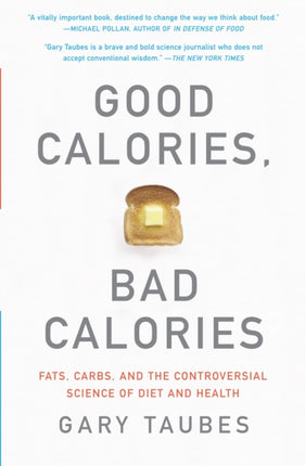 Good Calories Bad Calories Fats Carbs and the Controversial Science of Diet and Health