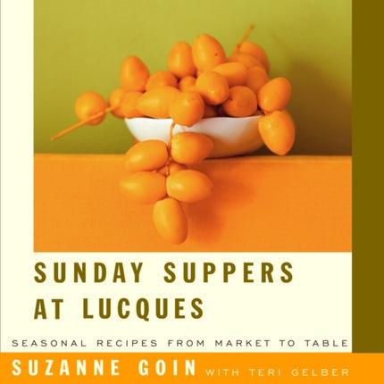 Sunday Suppers at Lucques: Seasonal Recipes from Market to Table: A Cookbook