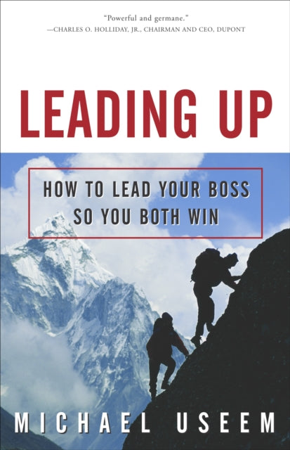 Leading Up: How to Lead Your Boss So You Both Win