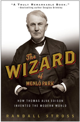 The Wizard of Menlo Park How Thomas Alva Edison Invented the Modern World