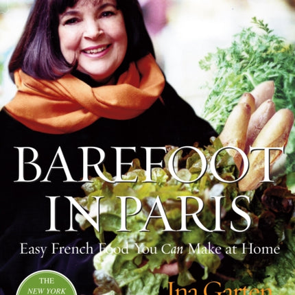 Barefoot in Paris: Easy French Food You Can Make at Home: A Barefoot Contessa Cookbook