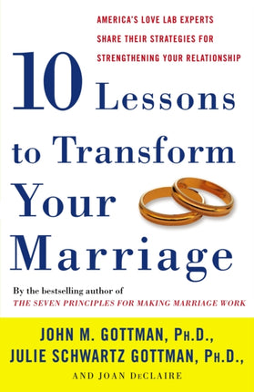 Ten Lessons to Transform Your Marriage Americas Love Lab Experts Share Their Strategies for Strengthening Your Relationship