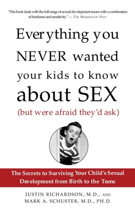 Everything You Never Wanted Your Kids to Know about Sex But Were Afraid Theyd Ask The Secrets to Surviving Your Childs Sexual Development from  Sexual Development from Birth to the Teens