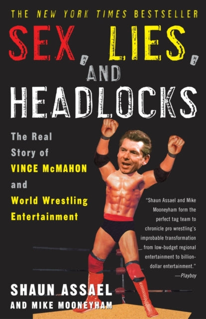 Sex, Lies, and Headlocks: The Real Story of Vince McMahon and World Wrestling Entertainment