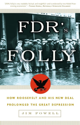 Fdrs Folly How Roosevelt and His New Deal Prolonged the Great Depression