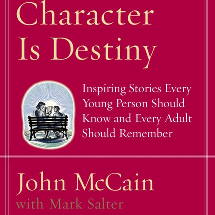 Character Is Destiny: Inspiring Stories Every Young Person Should Know and Every Adult Should Remember