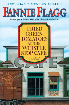 Fried Green Tomatoes at the Whistle Stop Cafe: A Novel