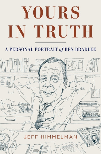 Yours in Truth A Personal Portrait of Ben Bradlee