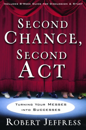 Second Chance, Second Act: Turning your Biggest Mess Into an Incredible Success