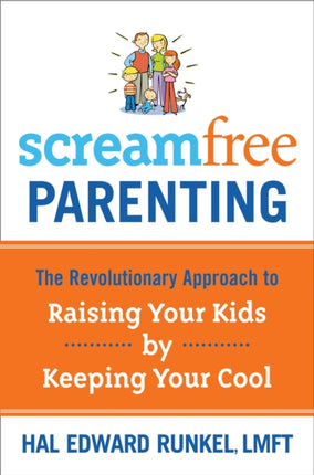 Screamfree Parenting: The Revolutionary Approach to Raising your Kids by Keeping your Cool