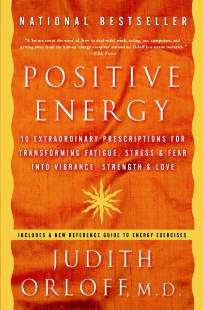 Positive Energy: 10 Extraordinary Prescriptions for Transforming Fatigue, Stress & Fear Into Vibrance, Strength & Love