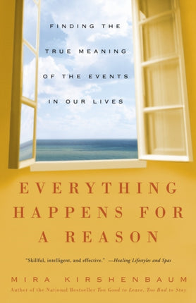 Everything Happens for a Reason Finding the True Meaning of the Events in Our Lives by Mira Kirshenbaum April 26 2005