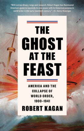 The Ghost at the Feast: America and the Collapse of World Order, 1900-1941