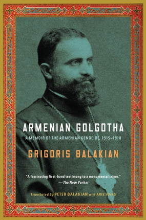 Armenian Golgotha: A Memoir of the Armenian Genocide, 1915-1918