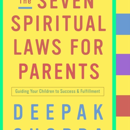 The Seven Spiritual Laws for Parents: Guiding Your Children to Success and Fulfillment